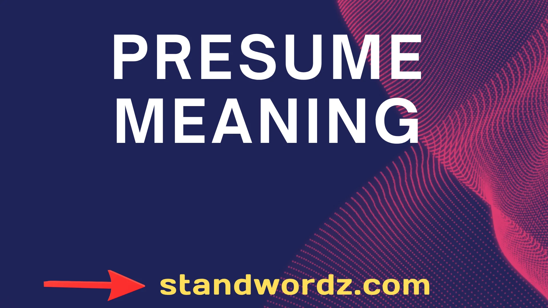 What Is the Meaning of Presume? Complete Beginner-Friendly Guide